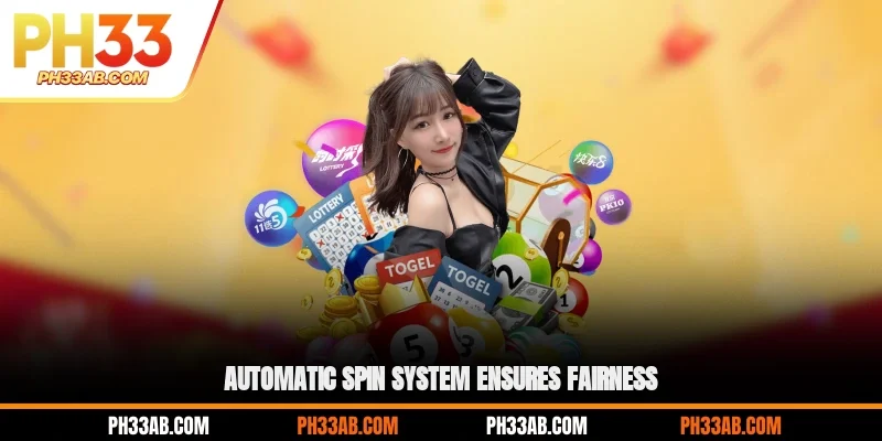 Automatic spin system ensures fairness