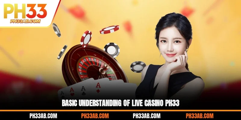 Basic understanding of live Casino PH33