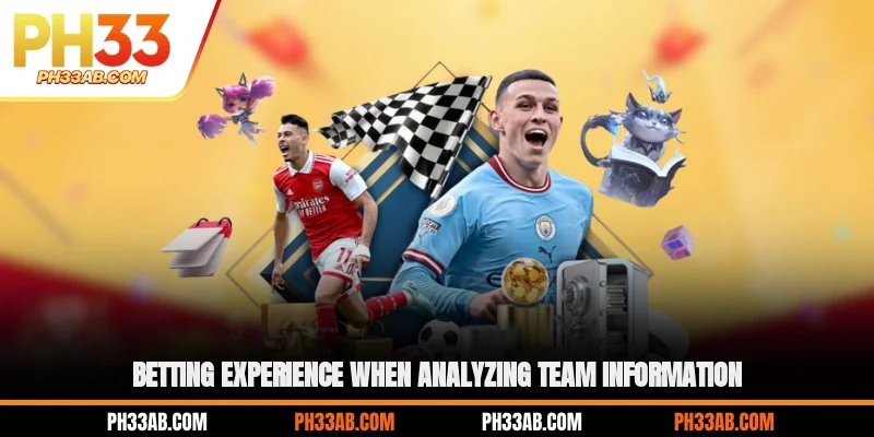 Betting experience when analyzing team information