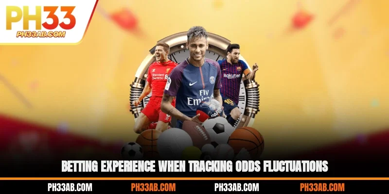 Betting experience when tracking odds fluctuations