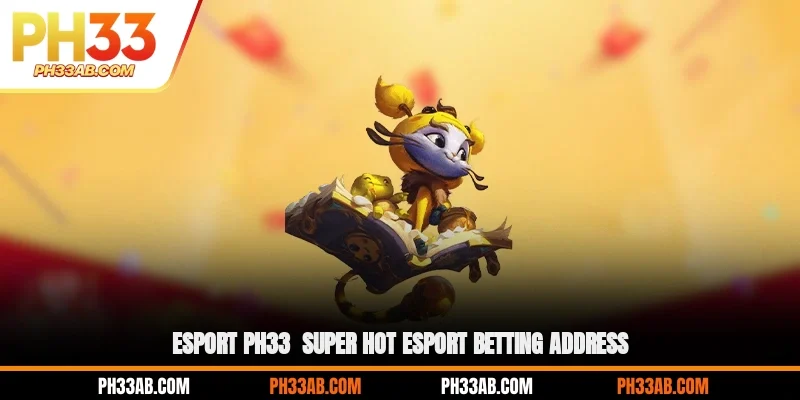 esport ph33 super hot esport betting address