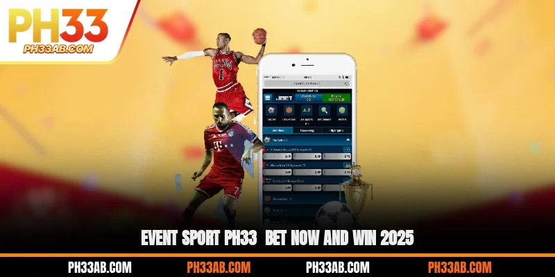 event sport ph33 bet now and win 2025