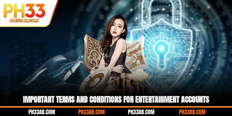 Important Terms and Conditions for Entertainment Accounts