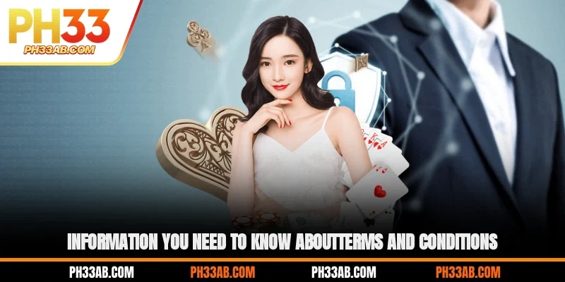 Information you need to know aboutTerms and Conditions
