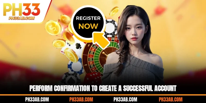Perform confirmation to create a successful account