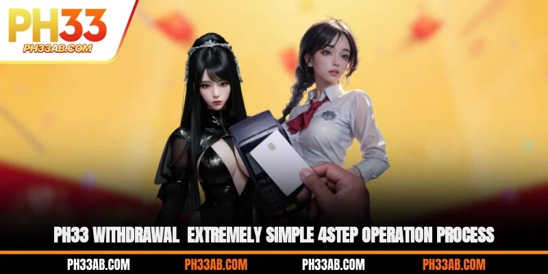 ph33 withdrawal extremely simple 4 step operation process