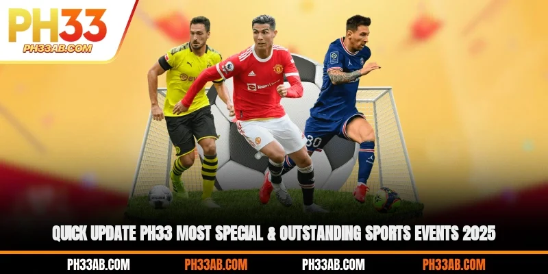 Quick Update PH33 most special & outstanding sports events 2025