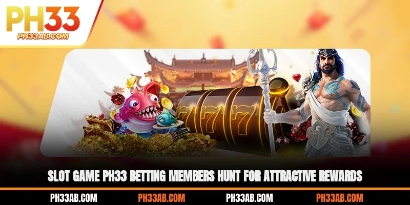 slot game ph33 betting members hunt for attractive rewards