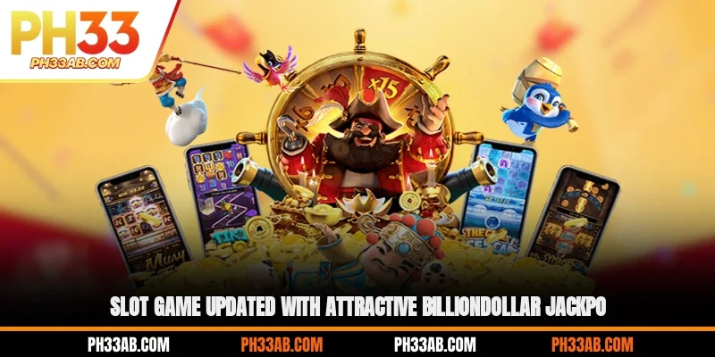 Slot Game updated with attractive billion-dollar Jackpot
