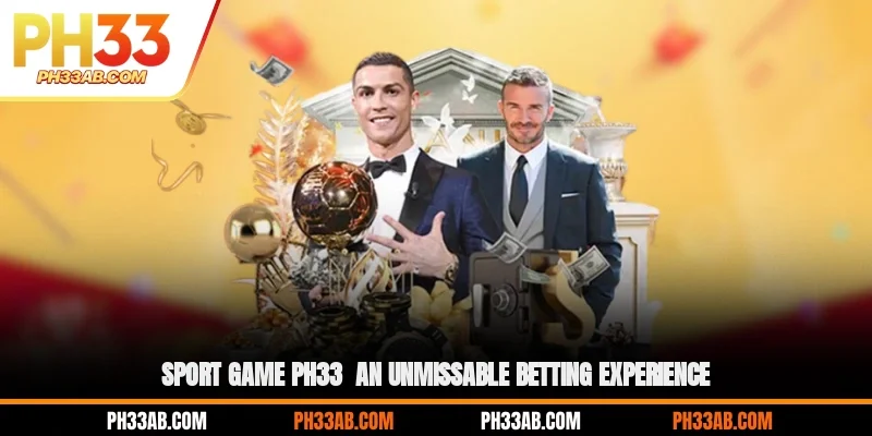 sport game ph33 an unmissable betting experience