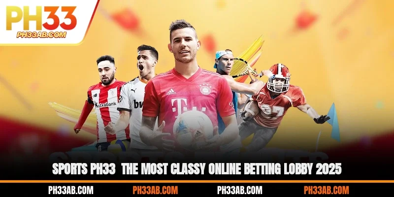 sports ph33 the most classy online betting lobby 2025