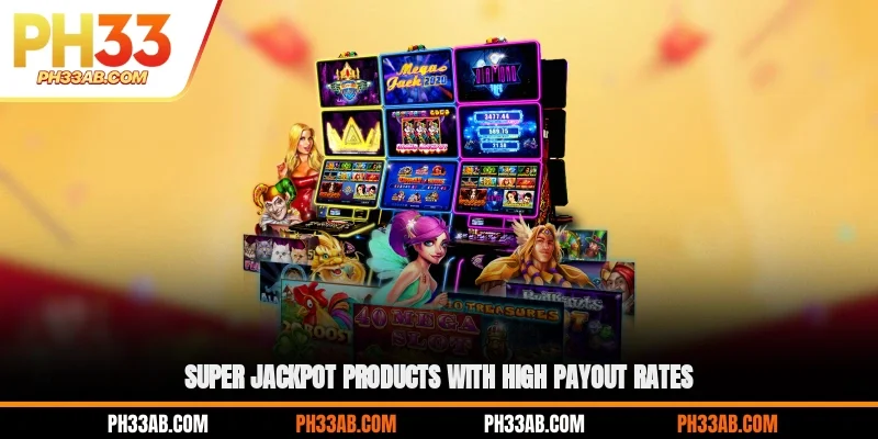 Super jackpot products with high payout rates