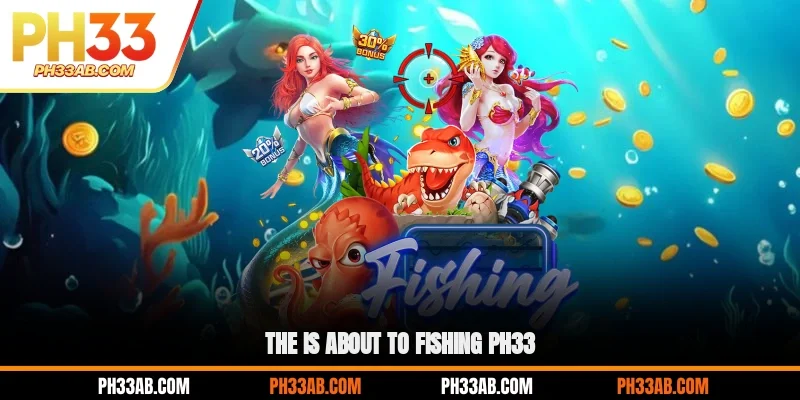 About to fishing PH33